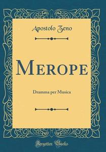 Merope: Dramma Per Musica (Classic Reprint) di Apostolo Zeno edito da Forgotten Books