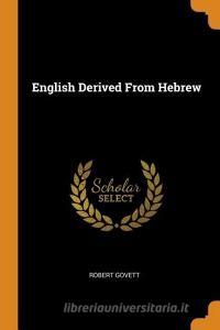 English Derived From Hebrew di Robert Govett edito da Franklin Classics Trade Press