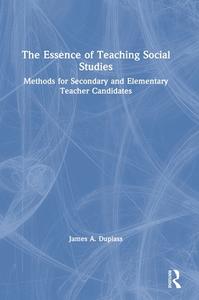 The Essence Of Teaching Social Studies di James A. Duplass edito da Taylor & Francis Ltd