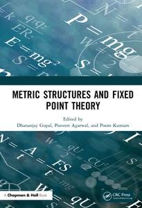 Metric Structures And Fixed Point Theory edito da Taylor & Francis Ltd