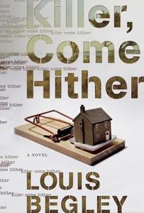 Killer, Come Hither di Louis Begley edito da Random House LCC US