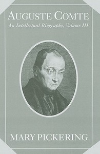 Auguste Comte: Volume 3 di Mary Pickering edito da Cambridge University Press