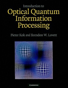 Introduction to Optical Quantum Information Processing di Pieter Kok edito da Cambridge University Press