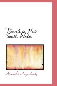 Travels In New South Wales di Alexander Marjoribanks edito da Bibliolife