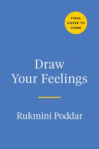 Draw Your Feelings: A Creative Journal to Help Connect with Your Emotions Through Art di Rukmini Poddar edito da TARCHER PERIGEE