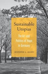 Sustainable Utopias di Jennifer L. Allen edito da Harvard University Press