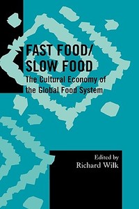 Fast Food/Slow Food di Richard Wilk edito da Altamira Press