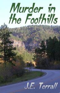 Murder in the Foothills di J. E. Terrall edito da Jan Terrall