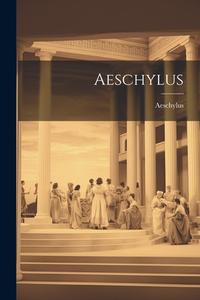 Aeschylus di Aeschylus edito da Creative Media Partners, LLC