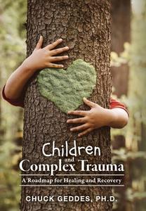 Children and Complex Trauma di Chuck Geddes edito da FriesenPress