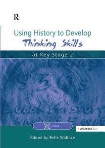 Using History To Develop Thinking Skills At Key Stage 2 di Belle Wallace edito da Taylor & Francis Ltd