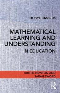 Mathematical Learning and Understanding in Education di Kristie Newton, Sarah Sword edito da Taylor & Francis Ltd
