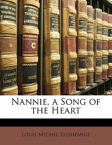 Nannie, A Song Of The Heart di Louis Michel Eilshemius edito da Bibliobazaar, Llc