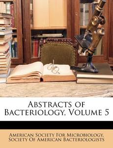Abstracts Of Bacteriology, Volume 5 edito da Nabu Press