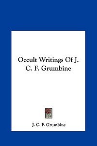 Occult Writings of J. C. F. Grumbine di J. C. F. Grumbine edito da Kessinger Publishing