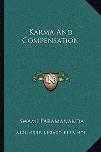 Karma and Compensation di Swami Paramananda edito da Kessinger Publishing