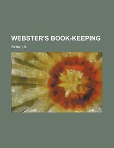 Webster's Book-Keeping di Robert Ed. Webster edito da Rarebooksclub.com