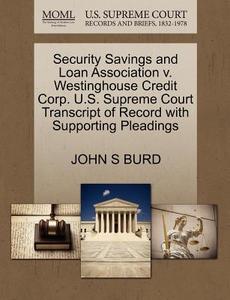Security Savings And Loan Association V. Westinghouse Credit Corp. U.s. Supreme Court Transcript Of Record With Supporting Pleadings di John S Burd edito da Gale, U.s. Supreme Court Records