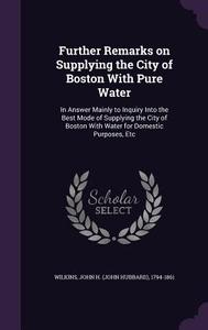 Further Remarks On Supplying The City Of Boston With Pure Water edito da Palala Press