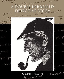 A Double Barrelled Detective Story di Mark Twain edito da Book Jungle