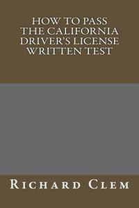 How to Pass the California Driver?s License Written Test di Richard P. Clem edito da Createspace