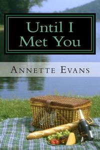 Until I Met You di Annette Evans edito da Createspace