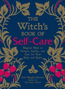 The Witch's Book of Self-Care di Arin Murphy-Hiscock edito da Adams Media Corporation