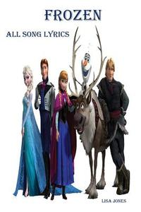 Frozen: All Song Lyrics di Lisa Jones edito da Createspace