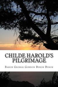 Childe Harold's Pilgrimage di Baron George Gordon Byron Byron edito da Createspace