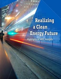 Realizing a Clean Energy Future: Highlights of National Renewable Energy Laboratory Analysis di National Renewable Energy Laboratory edito da Createspace