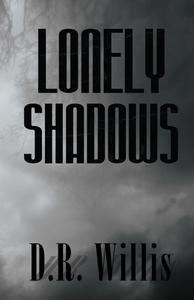 Lonely Shadows di D. R. Willis edito da Austin Macauley