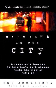 Midnight in the City: A Reporter's Journey to America's Dark Places Rocks His View of Religion di Hal Donaldson edito da Onward Books