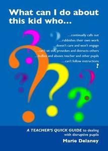 What Can I Do About This Kid Who..? di Marie Delaney edito da Worth Publishing