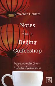 Notes from a Beijing Coffeeshop di Jon Geldart edito da LID Publishing