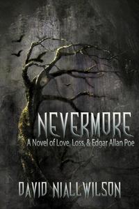 Nevermore - A Novel of Love, Loss, & Edgar Allan Poe di David Niall Wilson edito da MACABRE INK