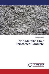 Non-Metallic Fiber Reinforced Concrete di Amjad Khabaz edito da LAP Lambert Academic Publishing