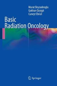 Basic Radiation Oncology di Murat Beyzadeoglu, Cüneyt Ebruli, Gokhan Ozyigit edito da Springer Berlin Heidelberg