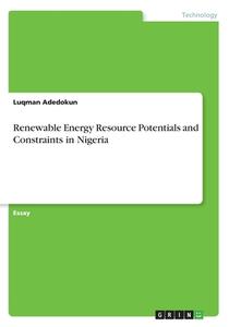 Renewable Energy Resource Potentials And Constraints In Nigeria di Luqman Adedokun edito da Grin Publishing