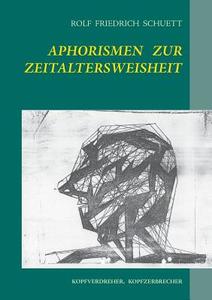 Aphorismen zur Zeitaltersweisheit di Rolf Friedrich Schuett edito da Books on Demand