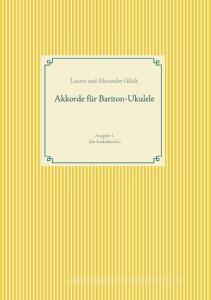 Akkorde für Bariton-Ukulele (G-Stimmung) di Alexander Glück, Laurin Glück edito da Books on Demand