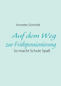 Auf Dem Weg Zur Fr Hpensionierung di Annette Schmidt edito da Books On Demand