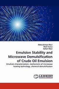 Emulsion Stability and Microwave Demulsification of Crude Oil Emulsion di Abdurahman Nour, Rosli Yunus, Azhari Nour edito da LAP Lambert Acad. Publ.
