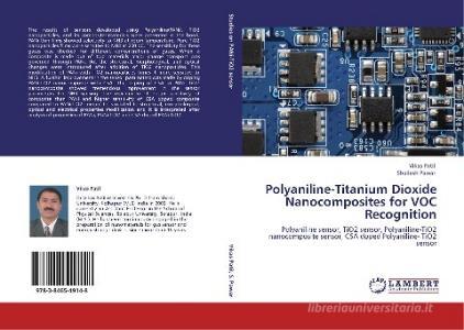 Polyaniline-Titanium Dioxide Nanocomposites for VOC Recognition di Vikas Patil, Shailesh Pawar edito da LAP Lambert Academic Publishing