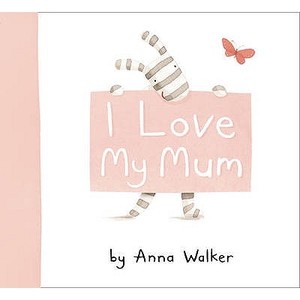 I Love My Mum di Anna Walker edito da HarperCollins Children's Books
