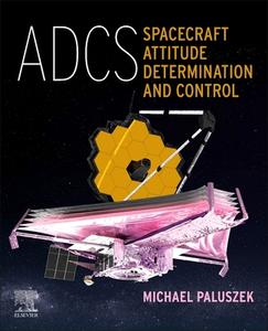 Adcs - Spacecraft Attitude Determination and Control di Michael Paluszek edito da ELSEVIER