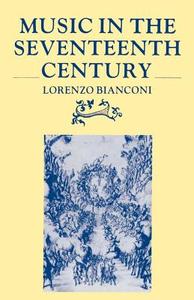 Music in the Seventeenth Century di Lorenzo Bianconi edito da Cambridge University Press