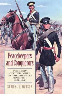 Watson, S:  Peacekeepers and Conquerors di Samuel J. Watson edito da University Press of Kansas