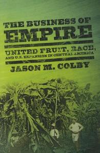 The Business Of Empire di Jason M. Colby edito da Cornell University Press