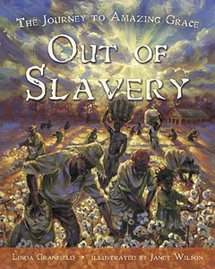 Out of Slavery: The Journey to Amazing Grace di Linda Granfield edito da TUNDRA BOOKS INC