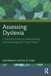 Assessing Dyslexia di Gad Elbeheri, Eric Q. Tridas edito da Taylor & Francis Ltd